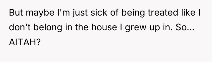But maybe I'm just sick of being treated like I...