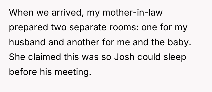 When we arrived, my mother-in-law prepared two separate rooms: one...