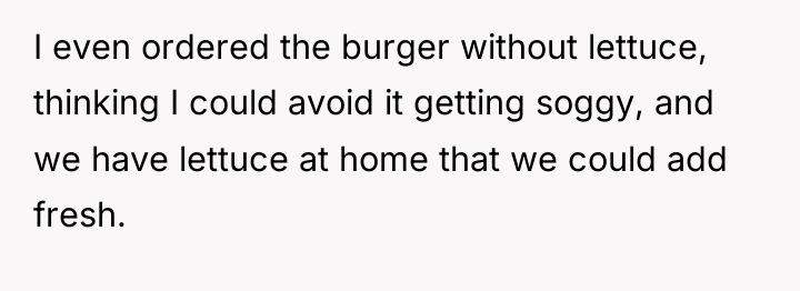 I even ordered the burger without lettuce, thinking I could...