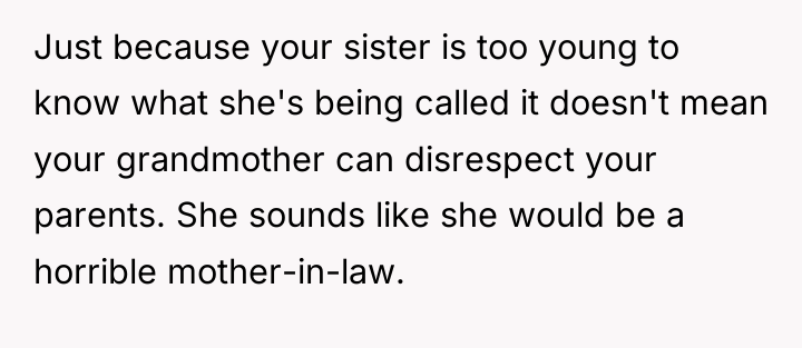 Just because your sister is too young to know what...