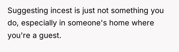 Suggesting incest is just not something you do, especially in...