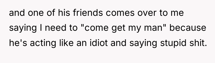 and one of his friends comes over to me saying...