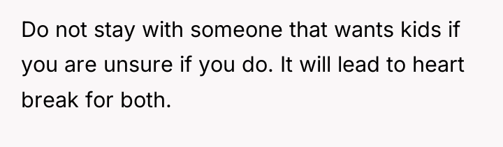 Do not stay with someone that wants kids if you...