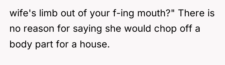 wife's limb out of your f-ing mouth?" There is no...