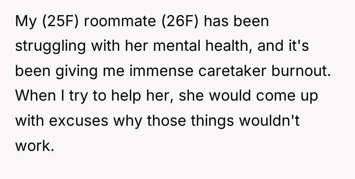 My (25F) roommate (26F) has been struggling with her mental...