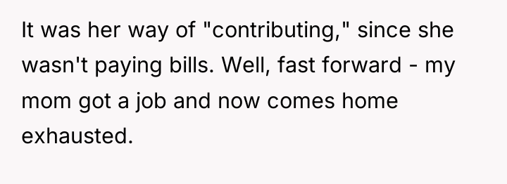 It was her way of "contributing," since she wasn't paying...