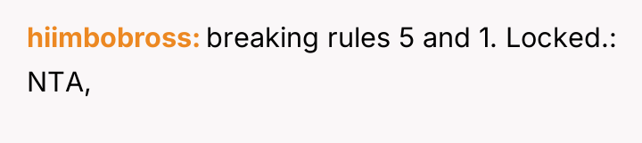 hiimbobross breaking rules 5 and 1. Locked.: NTA,