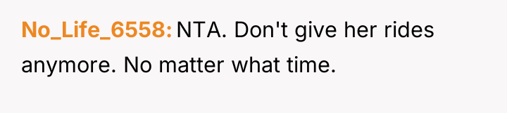 No_Life_6558 NTA. Don't give her rides anymore. No matter what...