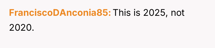 FranciscoDAnconia85 This is 2025, not 2020.