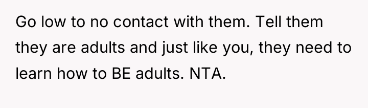 Go low to no contact with them. Tell them they...