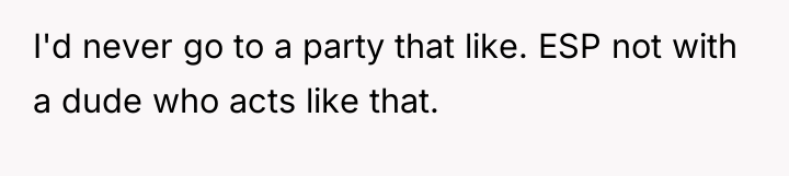 I'd never go to a party that like. ESP not...