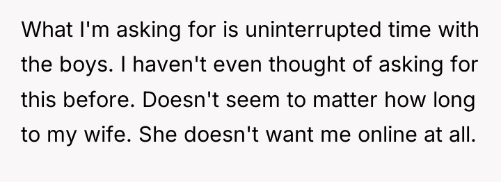 What I'm asking for is uninterrupted time with the boys....