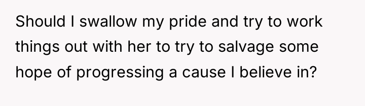 Should I swallow my pride and try to work things...