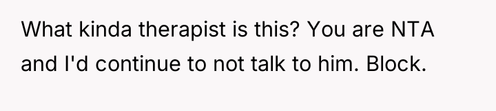 What kinda therapist is this? You are NTA and I'd...
