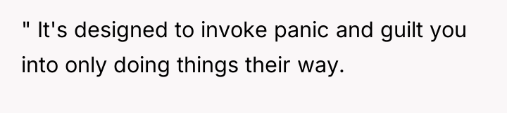 " It's designed to invoke panic and guilt you into...