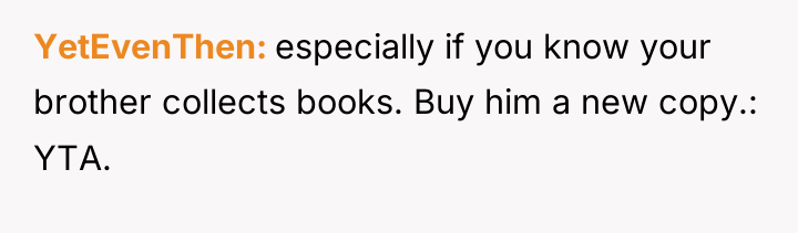 YetEvenThen especially if you know your brother collects books. Buy...