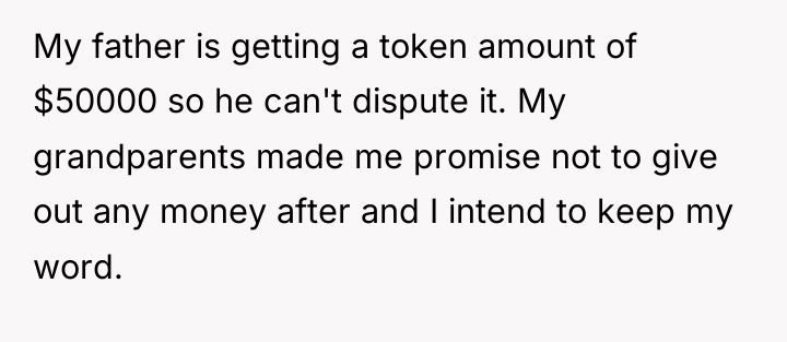 My father is getting a token amount of $50000 so...