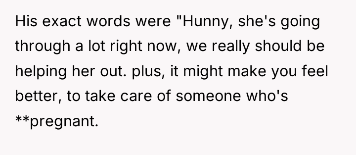 His exact words were "Hunny, she's going through a lot...