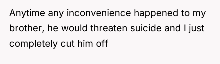 Anytime any inconvenience happened to my brother, he would threaten...
