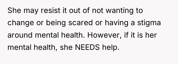 She may resist it out of not wanting to change...