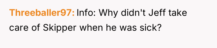 Threeballer97 Info: Why didn't Jeff take care of Skipper when...
