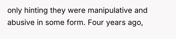 only hinting they were manipulative and abusive in some form....