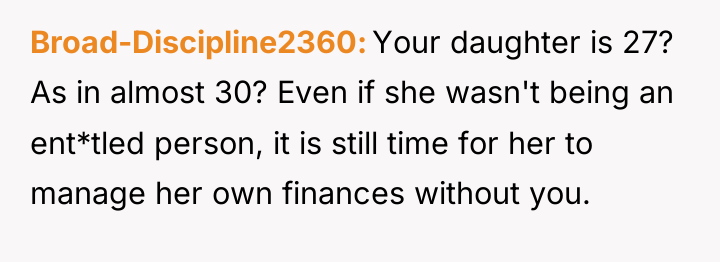 Broad-Discipline2360 Your daughter is 27? As in almost 30? Even...