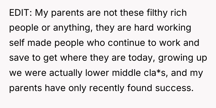 EDIT: My parents are not these filthy rich people or...