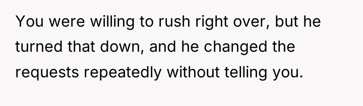 You were willing to rush right over, but he turned...