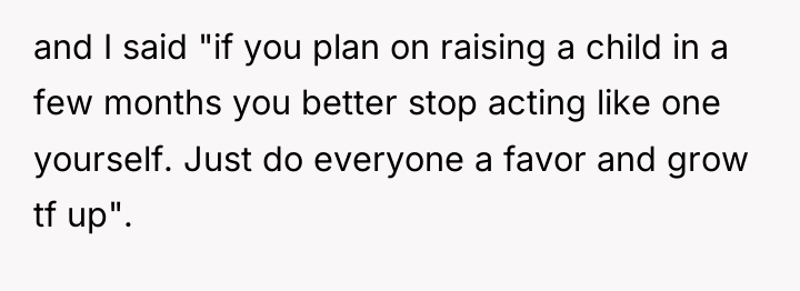 and I said "if you plan on raising a child...
