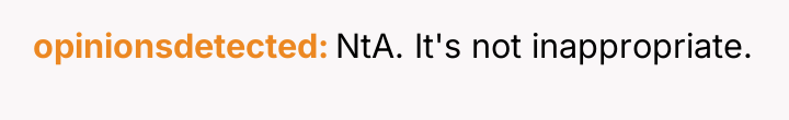 opinionsdetected NtA. It's not inappropriate.
