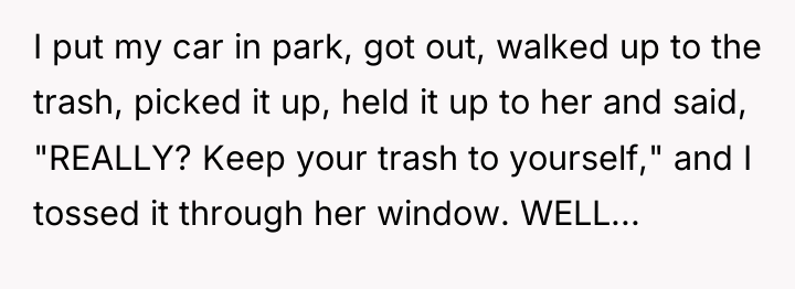 I put my car in park, got out, walked up...