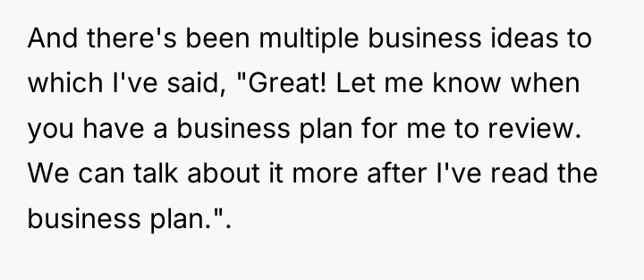 And there's been multiple business ideas to which I've said,...