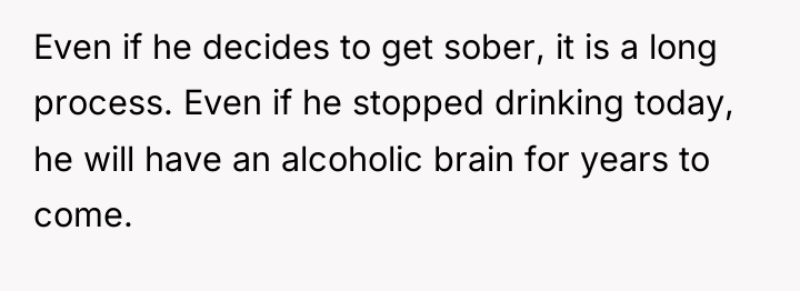 Even if he decides to get sober, it is a...