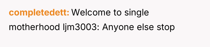 completedett Welcome to single motherhood ljm3003: Anyone else stop