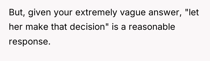 But, given your extremely vague answer, "let her make that...