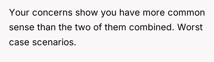 Your concerns show you have more common sense than the...