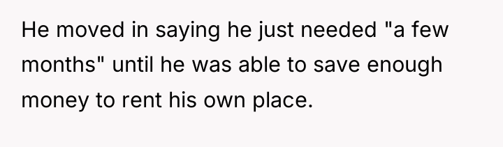 He moved in saying he just needed "a few months"...