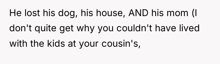 He lost his dog, his house, AND his mom (I...