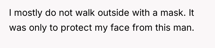 I mostly do not walk outside with a mask. It...