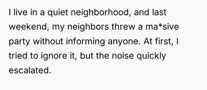 I live in a quiet neighborhood, and last weekend, my...