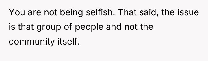 You are not being selfish. That said, the issue is...