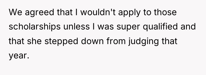 We agreed that I wouldn't apply to those scholarships unless...