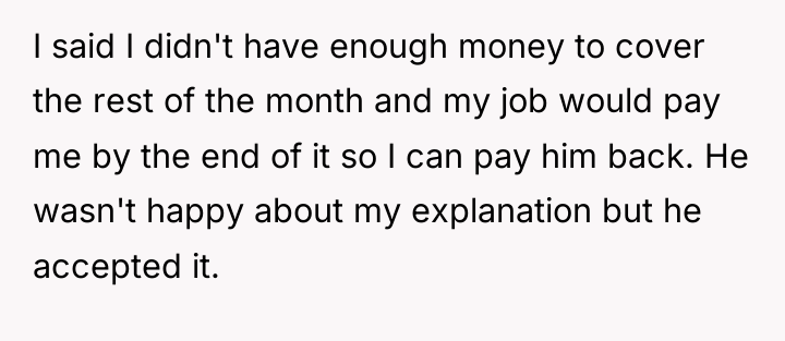 I said I didn't have enough money to cover the...