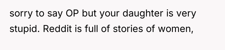 sorry to say OP but your daughter is very stupid....