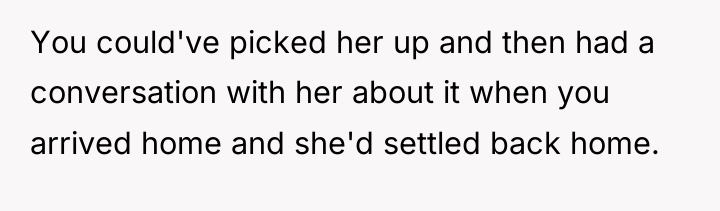 You could've picked her up and then had a conversation...