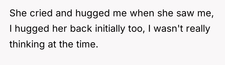 She cried and hugged me when she saw me, I...