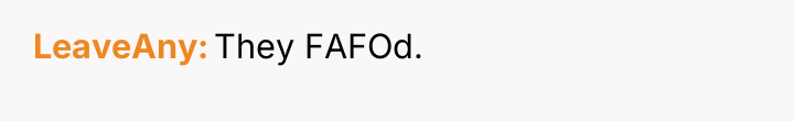 LeaveAny They FAFOd.