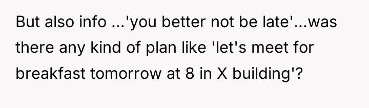 But also info ...'you better not be late'...was there any...