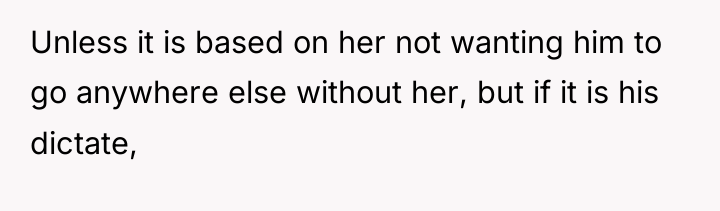 Unless it is based on her not wanting him to...